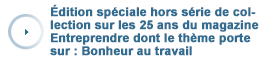 Édition spéciale hors série de collection sur les 25 ans du magazine Entreprendre dont le thème porte sur : Bonheur au travail